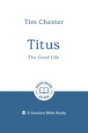 Titus The Good Life - 5-Session Bible Study